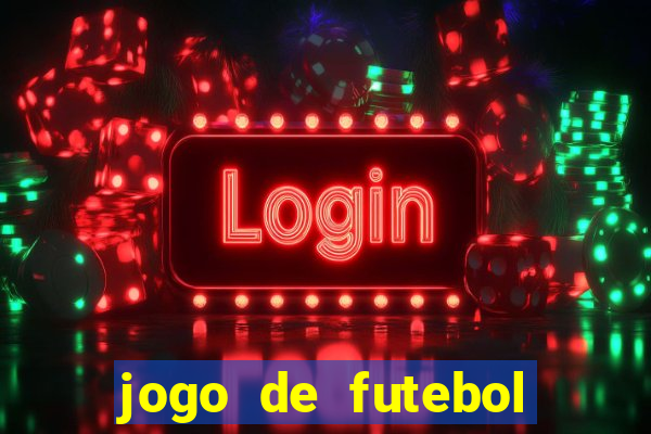 jogo de futebol valendo dinheiro