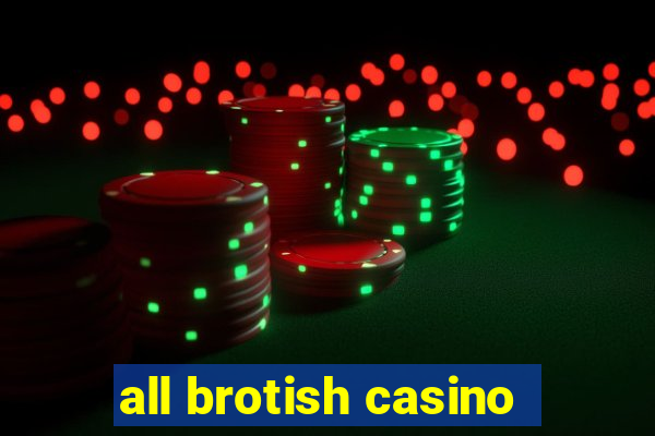 all brotish casino