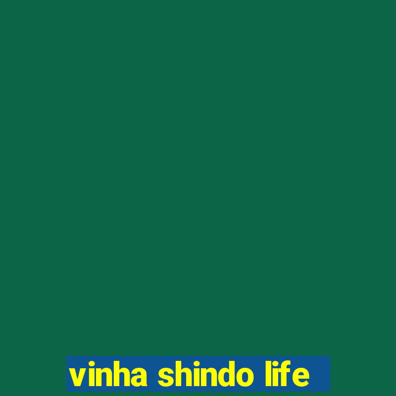 vinha shindo life