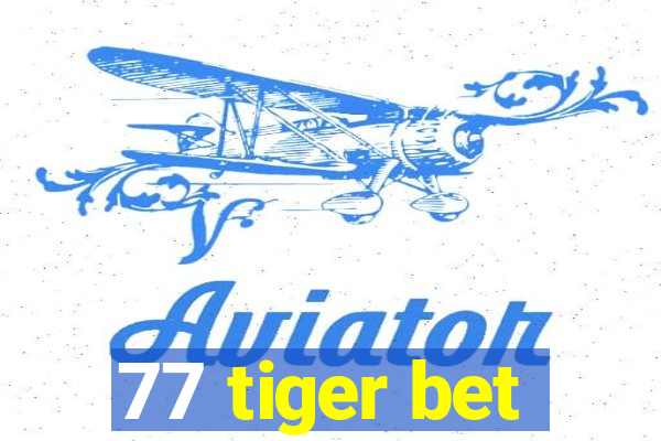 77 tiger bet