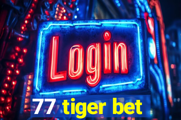 77 tiger bet