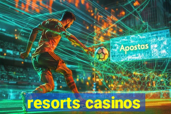 resorts casinos