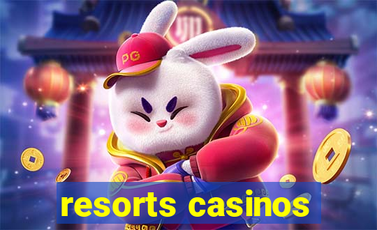 resorts casinos