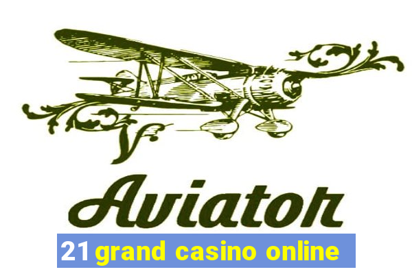 21 grand casino online