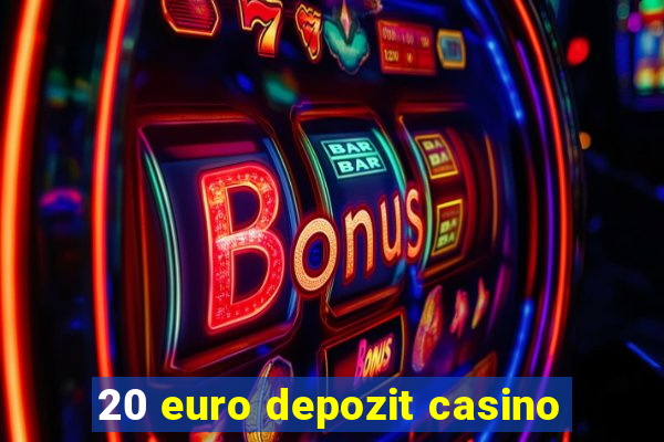 20 euro depozit casino