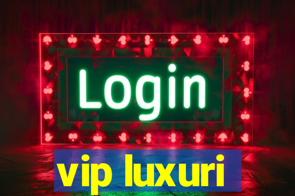 vip luxuri