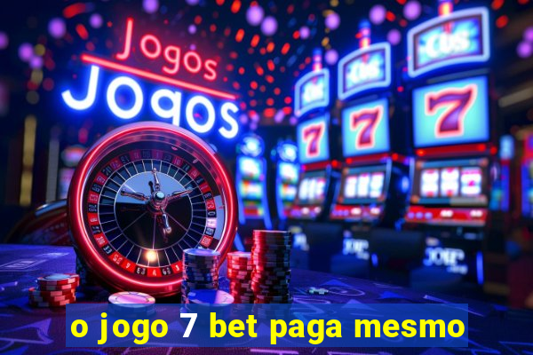 o jogo 7 bet paga mesmo