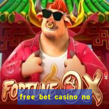 free bet casino no deposit required