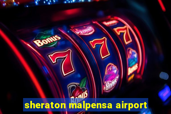 sheraton malpensa airport