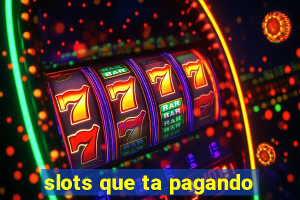 slots que ta pagando