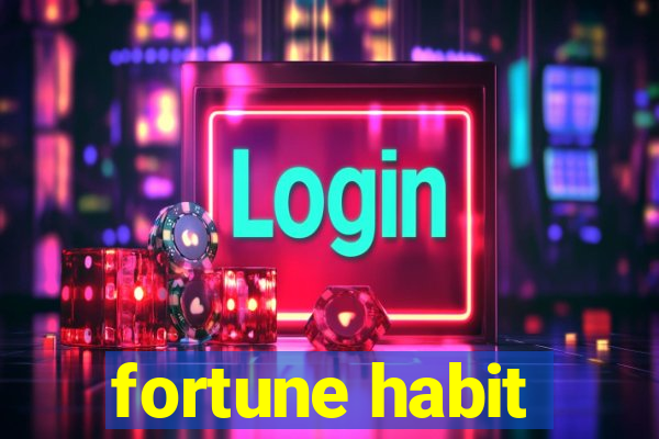 fortune habit