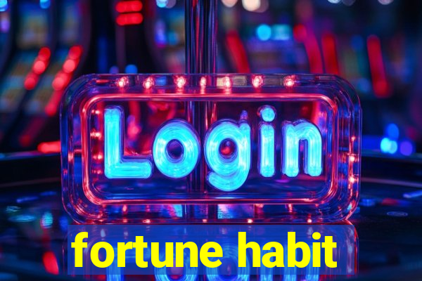 fortune habit