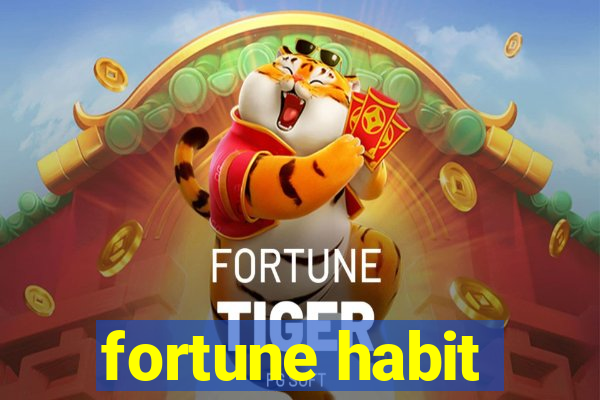 fortune habit