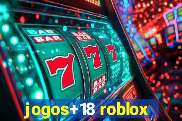 jogos+18 roblox