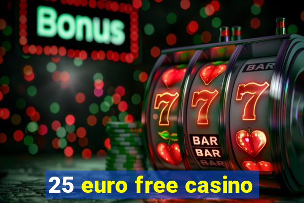 25 euro free casino