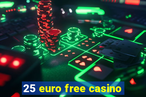 25 euro free casino