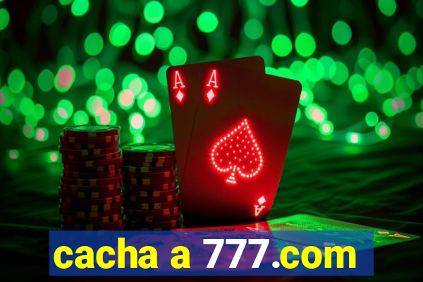 cacha a 777.com