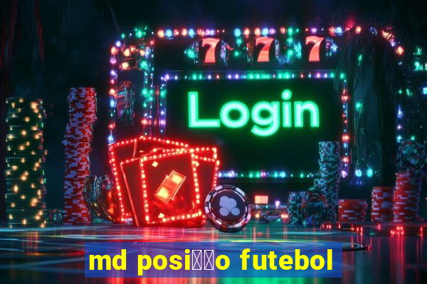 md posi莽茫o futebol