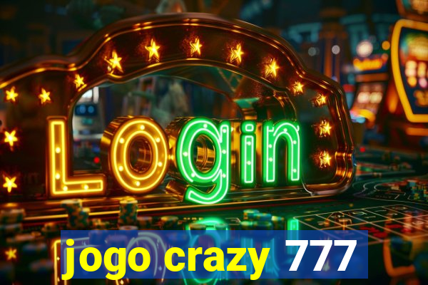 jogo crazy 777