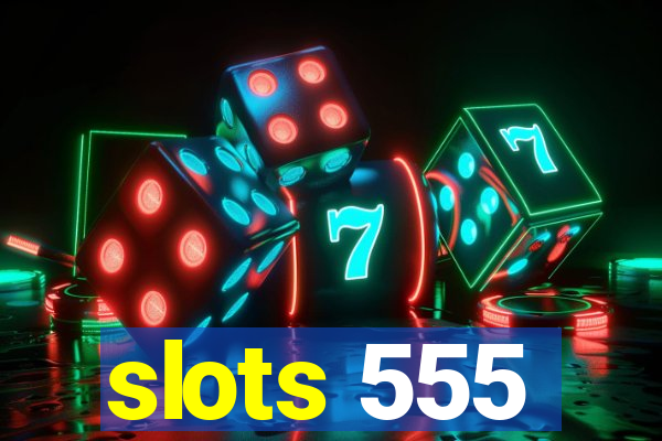 slots 555