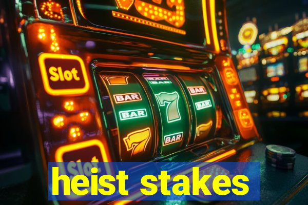 heist stakes