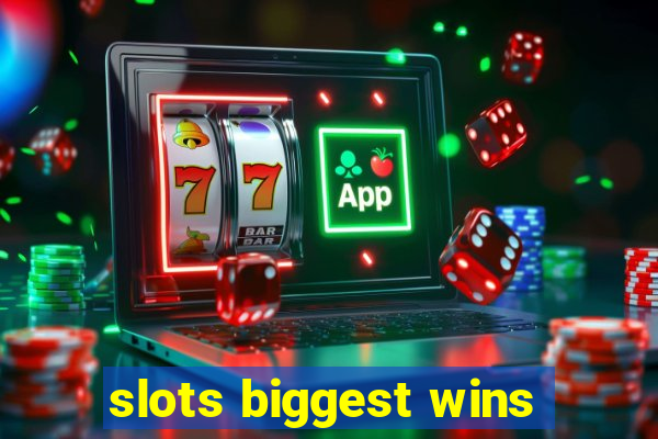 slots biggest wins