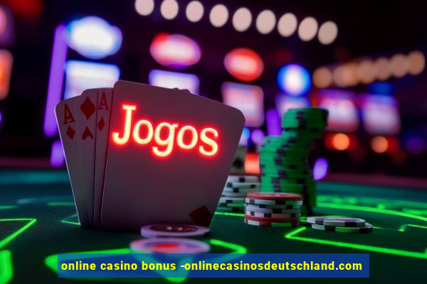 online casino bonus -onlinecasinosdeutschland.com