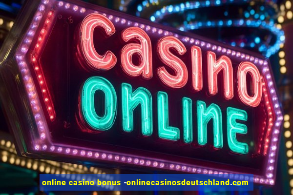 online casino bonus -onlinecasinosdeutschland.com