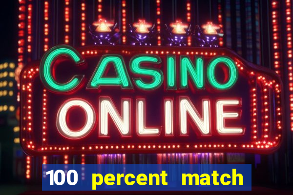 100 percent match casino bonuses