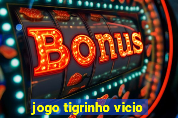 jogo tigrinho vicio