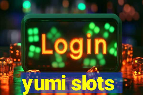 yumi slots