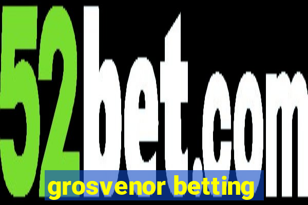 grosvenor betting