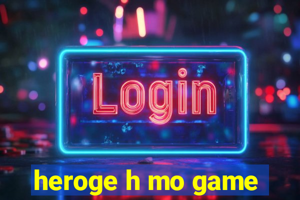 heroge h mo game