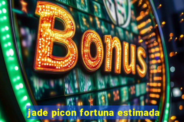 jade picon fortuna estimada