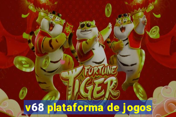 v68 plataforma de jogos