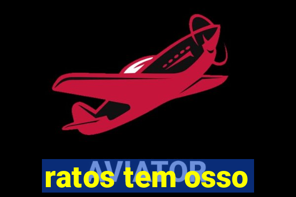 ratos tem osso