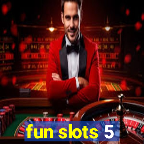 fun slots 5