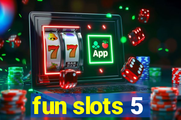 fun slots 5