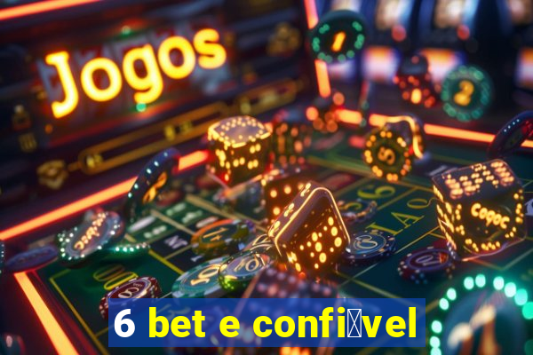 6 bet e confi谩vel