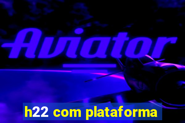 h22 com plataforma