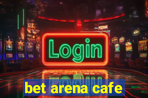 bet arena cafe