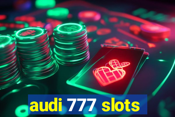 audi 777 slots