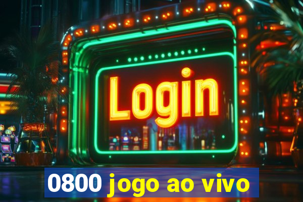 0800 jogo ao vivo