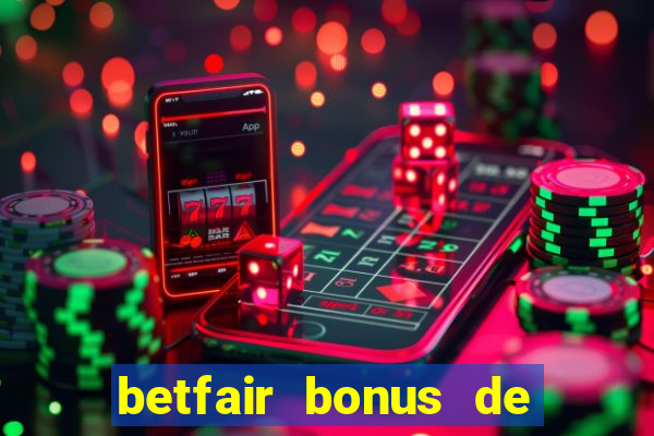 betfair bonus de boas vindas