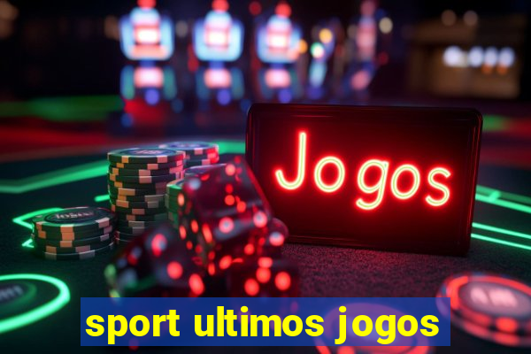 sport ultimos jogos