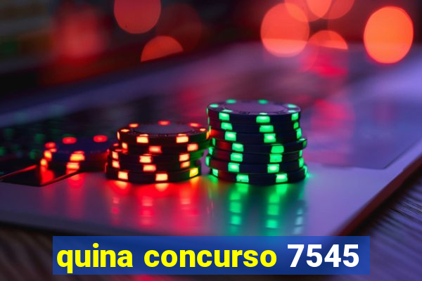 quina concurso 7545