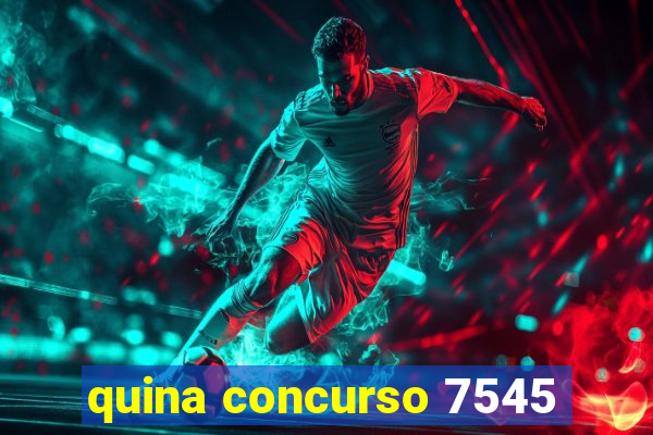 quina concurso 7545