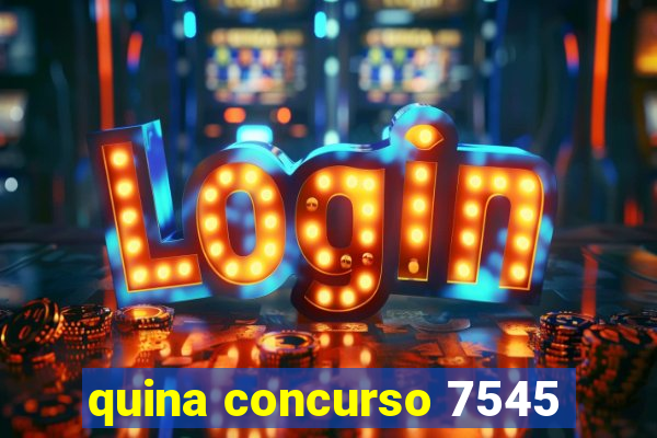 quina concurso 7545