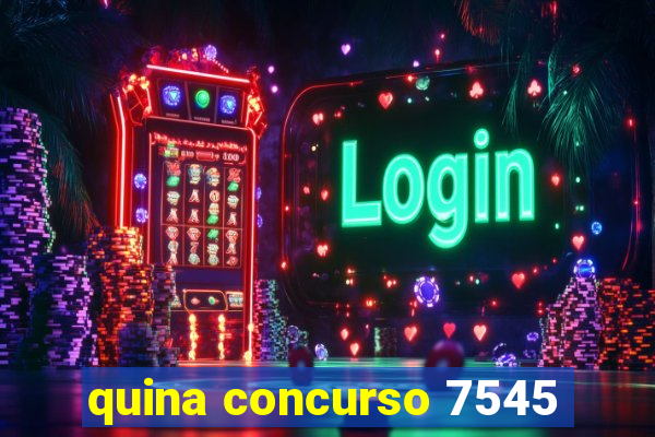 quina concurso 7545