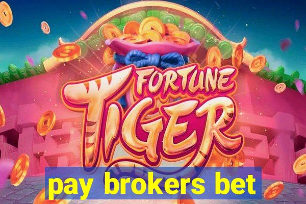 pay brokers bet